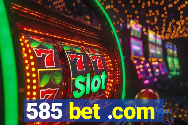 585 bet .com